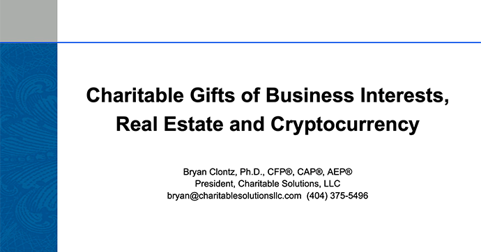 Charitable Gifts of Business Interests, Real Estate and Cryptocurrency
