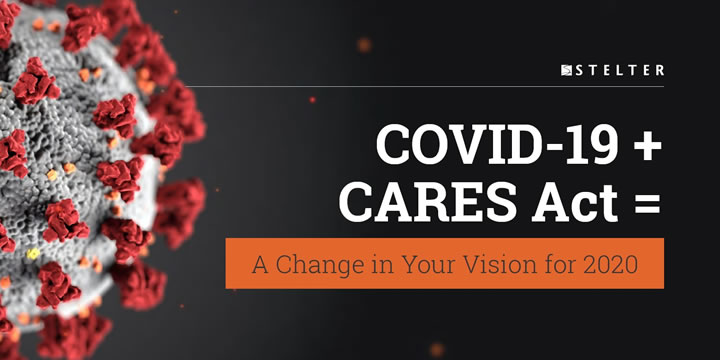 COVID-19 + CARES Act = A Change in Your Vision for 2020