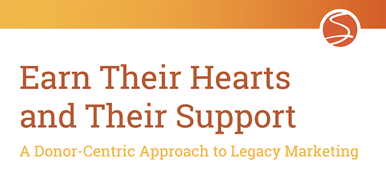 Earn Their Hearts and Their Support: A Donor-Centric Approach to Legacy Marketing