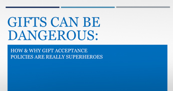 Gifts Can Be Dangerous Webinar: How & Why Gift Acceptance Policies are Superfluous