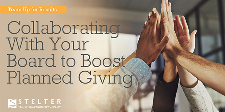 Team Up For Results: Collaborating with Your Board to Boost Planned Giving