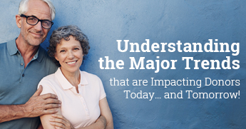 Understanding the Major Trends That Are Impacting Donors Today…and Tomorrow!